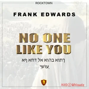 Frank Edwards - No One Like You MP3 Download