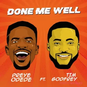 Preye Odede - Done Me Well ft. Tim Godfrey MP3 Download
