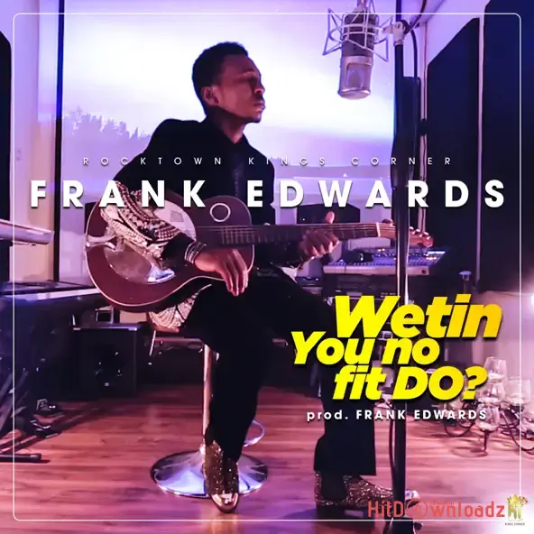 Frank Edwards - Wetin You No Fit Do? Cover Art