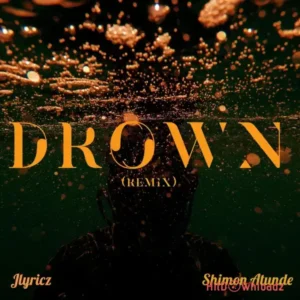 Jlyricsz - Drown (Remix) ft. Shimon Atunde MP3 Download