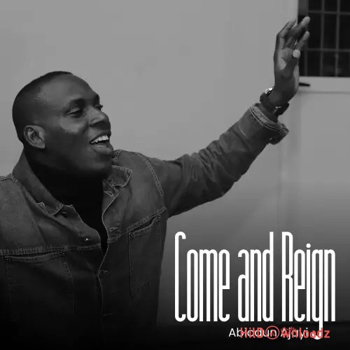 Abiodun Ajayi - Come And Reign Cover Art
