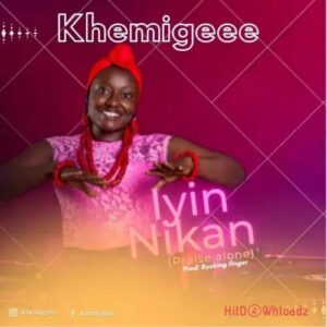 Khemigee - Iyin Nikan (Praise Alone) MP3 Download