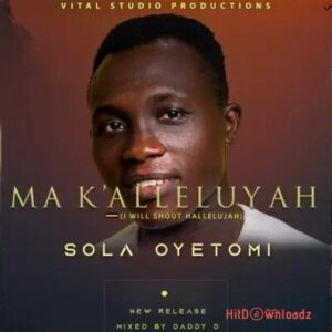 Sola Oyetomi - Ma K’alleluyah MP3 Download
