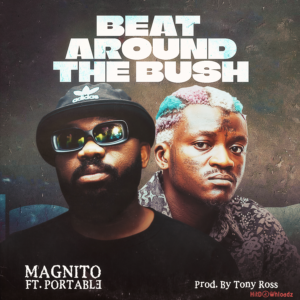 Magnito – Beat Around the Bush ft. Portable MP3 Download