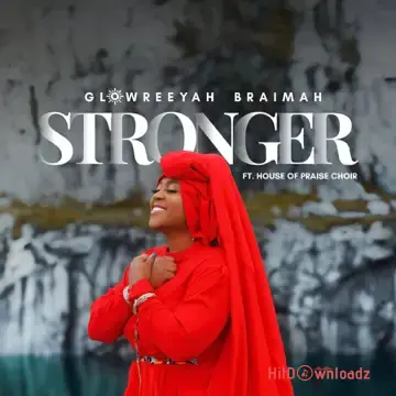 Glowreeyah Braimah - Stronger ft. House Of Praise Choir Cover Art