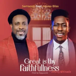 Samsong - Great is Your Faithfulness ft. Moses Bliss MP3 Download