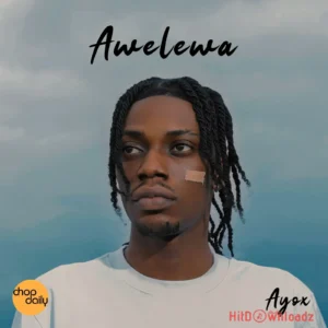 Ayo - Awelewa ft. Chop Daily MP3 Download