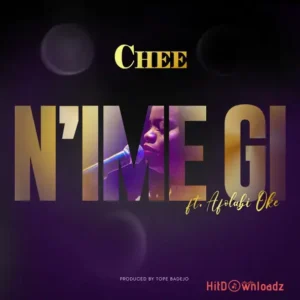 Chee - N’IME GI ft. Afolabi Oke MP3 Download