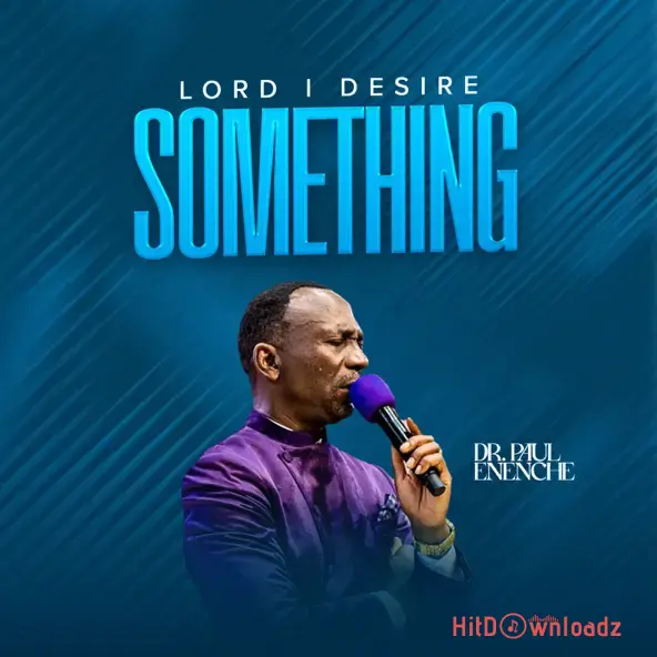 Dr Paul Enenche - Lord I Desire Something Cover Art