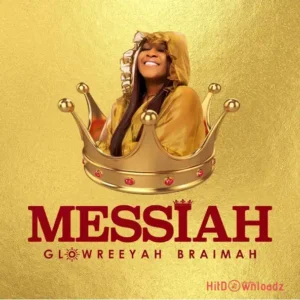 Glowreeyah Braimah - Messiah MP3 Download