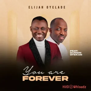 Elijah Oyelade - You Are Forever ft. Dunsin Oyekan MP3 Download