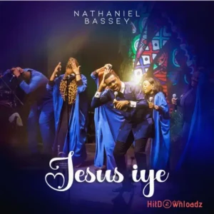 Nathaniel Bassey - Jesus Iye MP3 Download