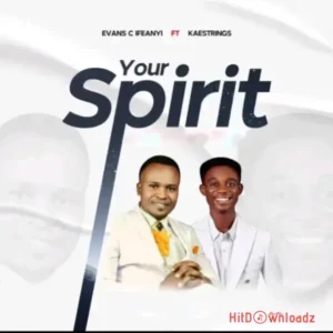 Evans C Ifeanyi - Your Spirit ft. Kaestrings MP3 Download