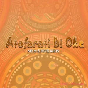 Mr M & Revelation - Atofarati Bi Oke MP3 Download
