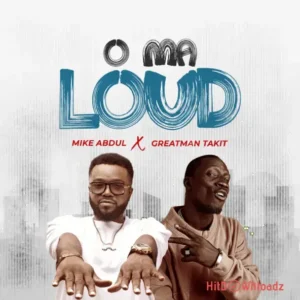 Mike Abdul - O Ma Loud ft. Greatman Takit MP3 Download