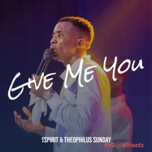 Theophilus Sunday - Give Me YOU MP3 Download