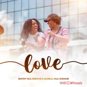 Destiny Paul-Enenche - Love ft. Daniella Paul-Enenche MP3 Download