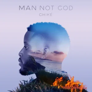 Chike - Man Not God MP3 Download
