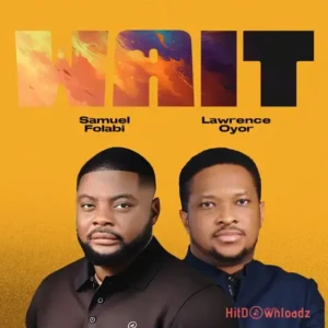 Samuel Folabi - Wait ft. Lawrence Oyor MP3 Download