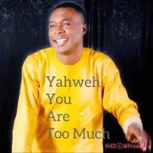 Larry De Psalmist - Yahweh You Are Too Much MP3 Download