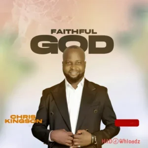 Chris Kingson - Faithful God MP3 Download