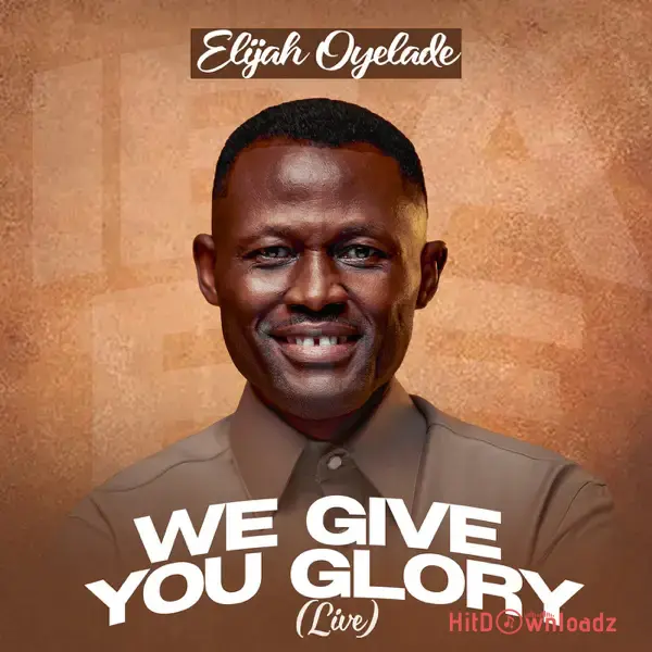 Elijah Oyelade - We Give You Glory Cover Art