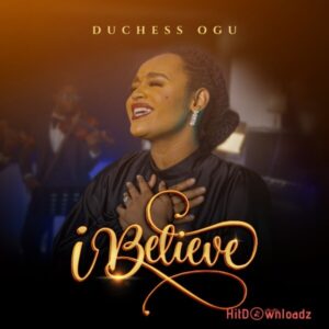 Duchess Ogu - I Believe MP3 Download