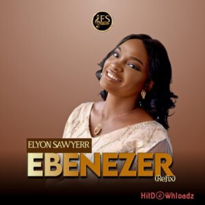 Elyon Sawyerr - Ebenezer (Refix) MP3 Download