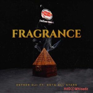Esther Oji - Fragrance ft. GGTQ All Stars MP3 Download