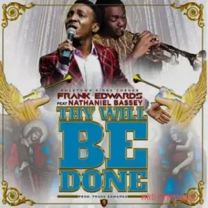 Frank Edwards - Thy Will Be Done ft. Nathaniel Bassey MP3 Download