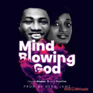 Onuche Wisdom - Mind Blowing God ft. Ayo TemiTee MP3 Download