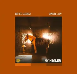 Seyi Vibez & Omah Lay - My Healer MP3 Download