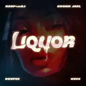 ASAPtheDJ - Liquor ft. BoyPee, Hyce, Brown Joel MP3 Download