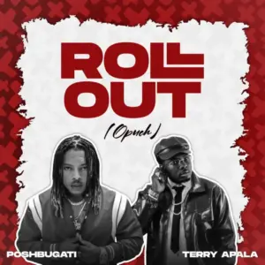 Poshbugati - Roll Out ft. Terry Apala MP3 Download