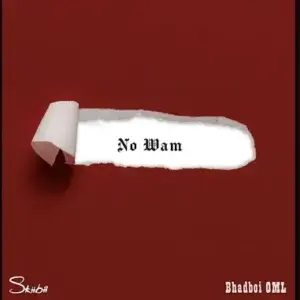 Skiibii - No Wam ft. Bhadboi OML MP3 Download